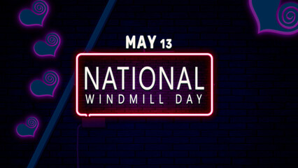 Happy National Windmill Day, May 13. Calendar of May Neon Text Effect, design