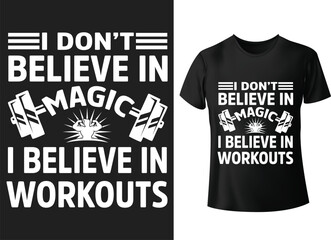 I don't believe in magic i believe in workouts t shirt design