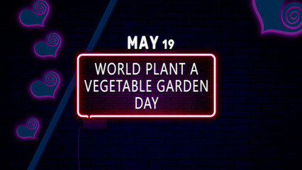 Happy World Plant a Vegetable Garden Day, May 19. Calendar of May Neon Text Effect, design