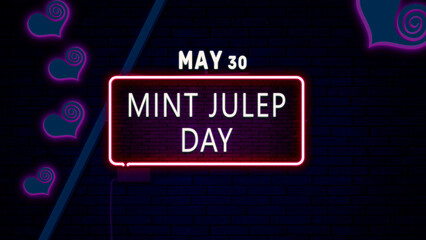 Happy Mint Julep Day, May 30. Calendar of May Neon Text Effect, design