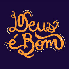 Lettering word deus é bom in Portuguese Brazil