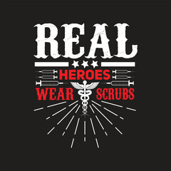 Real heroes wear scrubs - Nurse t shirt design vector.