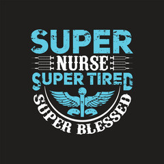 Fototapeta premium Super nurse super tired super blessed - Nurse t shirt design vector.