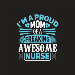 I'm a proud mom of a freaking awesome nurse - Nurse t shirt design vector.