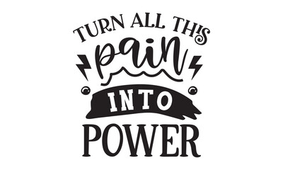 Turn all this pain into power SVG quote