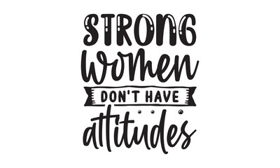 Strong women don’t have attitudes SVG quote