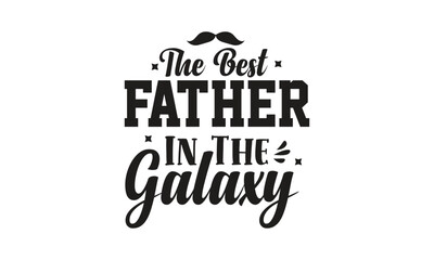 The Best Father In The Galaxy, T-Shirt Design, Mug Design.