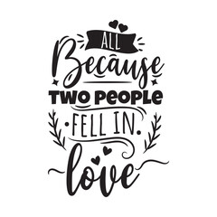 All Because Two People Fell In Love. Handwritten Inspirational Motivational Quote. Hand Lettered Quote. Modern Calligraphy.