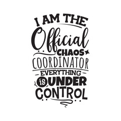 I Am The Official Chaos Coordinator Everything Is Under Control.