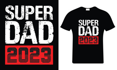 Super dad 2023. Happy father's day t-shirt. Dad t shirt vector. Fatherhood gift shirt design.