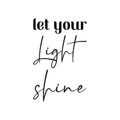 let your light shine black lettering quote