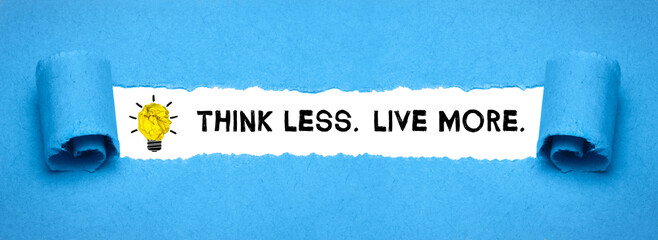 Think less. Live more.	