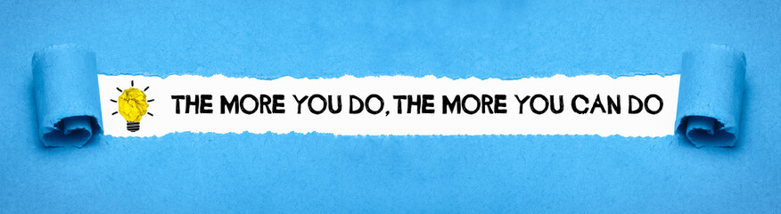 The more you do, the more you can do	