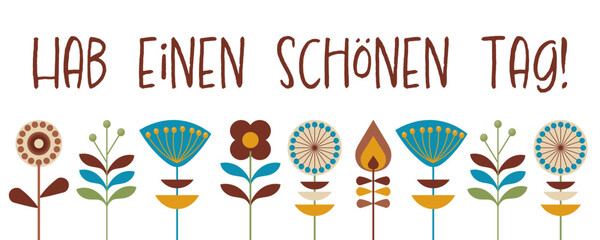 Hab einen schönen Tag, Schriftzug in deutscher Sprache. Gruß-Banner mit Blumen im Retro-Stil.