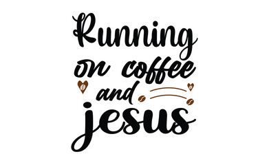 running on coffee and jesus