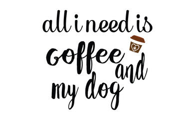 all i need is coffee and my dog