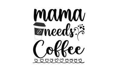 mama needs coffee svg