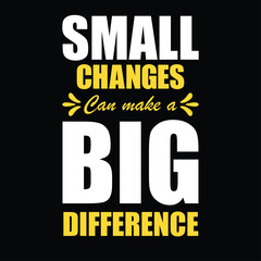 Small changes can make a Big difference quote t-shirt design and new design