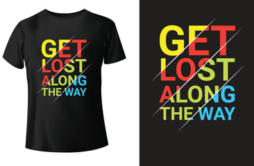 Get lost along the way modern typography t-shirt design and vector.