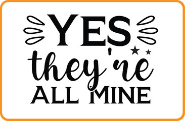 Yes They're All Mine svg design