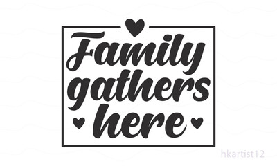 family gathers here SVG design.
