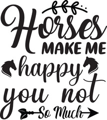 Horses Make Me Happy You Not so Much