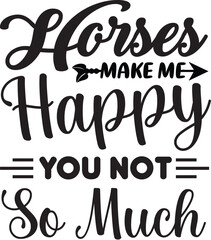 Horses Make Me Happy You Not so Much