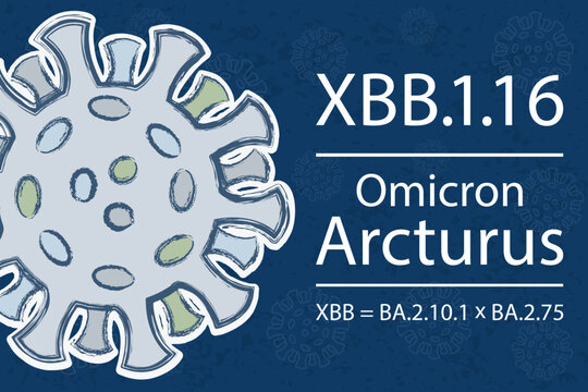 A new coronavirus sub-variant XBB.1.16, also known as "Arcturus", which is a relative of XBB variant (recombinant of BA.2.10.1 and BA.2.75). White text on dark blue background.