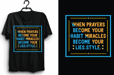 When prayers become your habit miracles become your lies.style. t shirt design