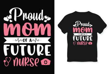 proud mom of a future nurse typography mother's day or mom t-shirt design