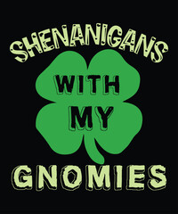 Shenanigans With My Gnomies, St Patrick's day shirt print template, shamrock typography design for Ireland, Ireland culture irish traditional t-shirt design