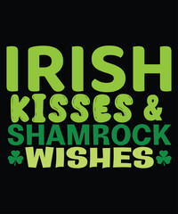 Irish Kisses And Shamrock Wishes, St Patrick's day shirt print template, shamrock typography design for Ireland, Ireland culture irish traditional t-shirt design