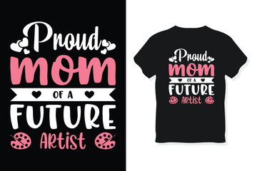 proud mom of a future artist typography mother's day or mom t-shirt design