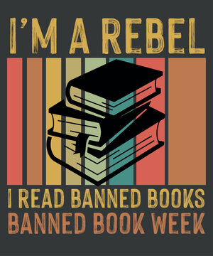 I'm a rebel i read banned books banned book week T-shirt design vector, Banned Books week png, i read banned book, banned book lover,  Advocates, Positive bookish,public libraries