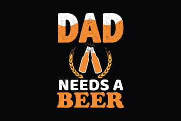 DAD NEEDS A BEER father's day t shirt