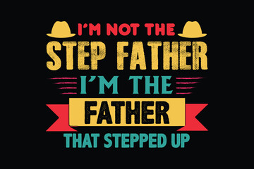 Naklejka na ściany i meble I'M NOT THE STEP FATHER I'M THE FATHER THAT STEPPED father's day t shirt