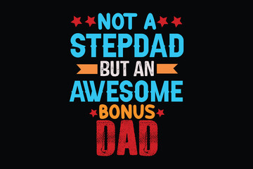 NOT A STEPDAD BUT AN AWESOME BOUNS DAD father's day t shirt