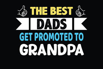  THE BEST DADS GET PROMOTED TO GRANDPA father's day t shirt