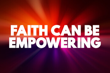 Faith Can Be Empowering text quote, concept background