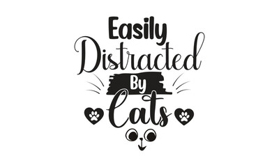 easily distracted by cats, T-Shirt Design, Mug Design.