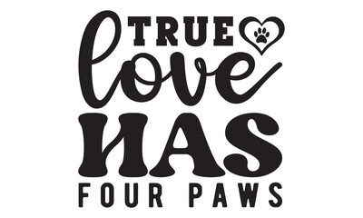 True love has four paws svg, Dog Svg, Dog Svg Bundle, Dog Svg T-Shirt, Cricut Designs, Dog Mom Svg, Hand drawn inspirational quotes about dogs, dog svg design,  paw print, Pet svg, Mouse Pads