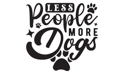 Less people more dogs svg, Dog Svg, Dog Svg Bundle, Dog Svg T-Shirt, Cricut Designs, Dog Mom Svg, Hand drawn inspirational quotes about dogs, dog svg design,  paw print, Pet svg, Mouse Pads