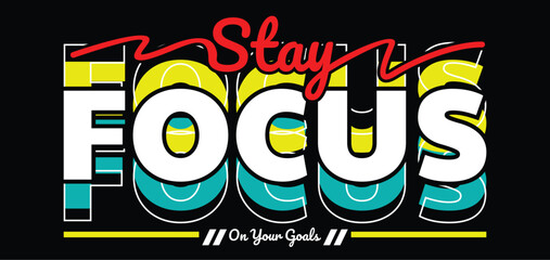 Stay focus Slogan and quotes lettering motivated typography design in vector illustration. t shirt clothing apparel and other uses
