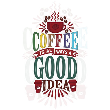 Hand drawn lettering phrase coffee is always a good idea.  Vector illustration, poster, banner. Modern typography coffee quote