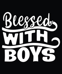 Blessed With Boys, Mother's day shirt print template,  typography design for mom mommy mama daughter grandma girl women aunt mom life child best mom adorable shirt
