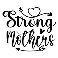 Strong Mothers. Printable Vector Typography T Shirt Design
