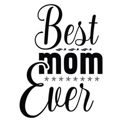 The Best Mom Ever calligraphy poster. Beautiful vector illustration for greeting card and banner template. Happy Mothers Day