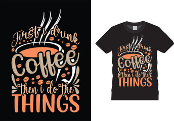 First I drink coffee then I do the things T-shirt design Vector Template. Funny Typography grunge Vectors graphic Motivational quote Eye Catching T shirt ready for prints, Poster.