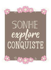 Sonhe explore conquiste. Brazilian Lettering. Translation from Portuguese - Dream, explore, win. Modern vector brush calligraphy. Ink illustration