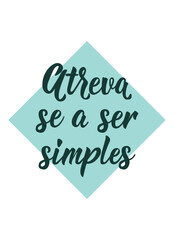 Dare to be simple in Portuguese. Ink illustration with hand-drawn lettering. Atreva se a ser simples.